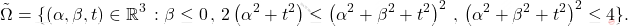 \[\tilde{\Omega} = \{(\alpha,\beta,t) \in \mathbb{R}^3 \, :\beta\leq 0\,,\,2 \left(\alpha^2+t^2\right)\leq\left(\alpha^2+\beta^2+t^2 \right)^2\,,\,\left(\alpha^2+\beta^2+t^2 \right)^2\leq 4 \}.\]