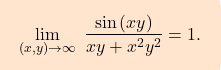 \[\boxcolorato{analisi}{\lim_{(x,y)\to \infty} \;\dfrac{\sin\left(xy\right)}{xy+x^2y^2}=1.}\]