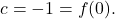 \[ c = -1 = f(0). \]