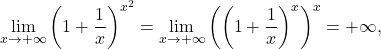 \begin{equation*} \lim_{x \to +\infty} \left (1 + \frac{1}{x} \right )^{x^2} = \lim_{x \to +\infty} \left (\left (1 + \frac{1}{x} \right )^{x} \right )^{x} = +\infty, \end{equation*}