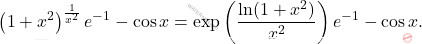 \[ \begin{aligned} \left(1 + x^2\right)^{\frac{1}{x^2}} e^{-1} - \cos{x} &= \exp\left(\dfrac{\ln(1 + x^2)}{x^2}\right)e^{-1} - \cos{x}. \end{aligned} \]