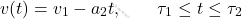 \begin{equation*} v(t)=v_1-a_2 t, \qquad \tau_1 \leq t \leq \tau_2 \end{equation*}
