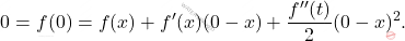 \[ 0 = f(0) = f(x) + f'(x)(0 - x) + \frac{f''(t)}{2}(0 - x)^2. \]