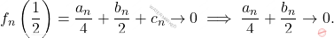 \[ f_n\left( \frac{1}{2} \right) = \frac{a_n}{4} + \frac{b_n}{2} + c_n \to 0 \implies \frac{a_n}{4} + \frac{b_n}{2} \to 0. \]