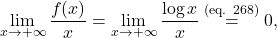 \begin{equation*} \lim_{x \to +\infty} \frac{f(x)}{x} = \lim_{x \to +\infty} \frac{\log x}{x} \overset{\text{(eq. 268)}}{=} 0, \end{equation*}