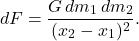 \begin{equation*} 	dF = \dfrac{G \, dm_1 \, dm_2}{(x_2-x_1)^2}. \end{equation*}