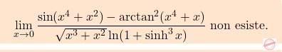 \[\boxcolorato{analisi}{\displaystyle \lim_{x\to0}\dfrac{\sin (x^4+x^2)-\arctan^2 (x^4+x)}{\sqrt{x^3+x^2} \ln (1+\sinh^3x)}\text{ non esiste.}}\]