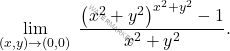 \begin{equation*} 			\lim_{(x,y)\to (0,0)} \;\dfrac{\left(x^2+y^2\right)^{x^2+y^2}-1}{x^2+y^2}	.	 			\end{equation*}
