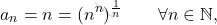\begin{equation*} 		a_n=n= (n^n)^{\frac{1}{n}} 		\qquad 		\forall n \in \mathbb{N}, 	\end{equation*}