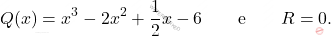 \[Q(x) = x^3-2x^2+\frac{1}{2}x-6 \qquad \mbox{e} \qquad R=0.\]