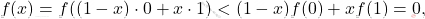 \[ f(x) = f((1-x) \cdot 0 + x \cdot 1) < (1-x) f(0) + x f(1) = 0, \]