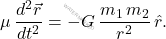 \begin{equation*} 	\mu\,\dfrac{d^2\vec{r}}{dt^2}=-G\,\dfrac{m_1\,m_2}{r^2}\,\hat{r}. \end{equation*}