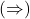 (\Rightarrow)