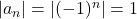 |a_n|= |(-1)^n|=1