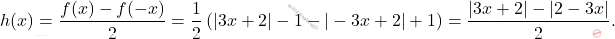 \[h(x)=\frac{f(x)-f(-x)}{2}=\frac{1}{2}\left(|3x+2|-1-|-3x+2|+1\right)=\frac{|3x+2|-|2-3x|}{2}.\]