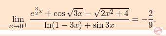 \[\boxcolorato{analisi}{\displaystyle \lim_{x\to0^+} \dfrac{e^{\frac{3}{2}x}+\cos \sqrt{3x}-\sqrt{2x^2+4}} {\ln (1-3x)+\sin 3x}=-\dfrac{2}{9}.}\]