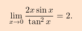 \[\boxcolorato{analisi}{ \lim\limits_{x \to 0} \dfrac{2x \sin x}{\tan^2 x} = 2. }\]