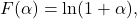 \[F(\alpha)=\ln(1+\alpha ),\]