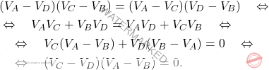 \begin{align*} &(V_A-V_D)(V_C-V_B)=(V_A-V_C)(V_D-V_B)\quad \Leftrightarrow \quad \\ &\Leftrightarrow \quad V_AV_C+V_BV_D=V_AV_D+V_CV_B\quad \Leftrightarrow \quad\\ &\quad \Leftrightarrow \quad V_C(V_A-V_B)+V_D(V_B-V_A)=0\quad \Leftrightarrow \quad\\ &\quad \Leftrightarrow \quad(V_C-V_D)(V_A-V_B)=0. \end{align*}