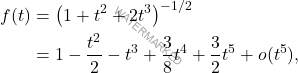 \[\begin{aligned} f(t) &= \left(1 + t^2 + 2t^3\right)^{-1/2} \\ &= 1 - \frac{t^2}{2} - t^3 + \frac{3}{8} t^4 + \frac{3}{2} t^5 + o(t^5), \end{aligned}\]