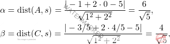 \[\begin{aligned} &\alpha=\mathrm{dist}(A,s)=\frac{|-1+2\cdot 0-5|}{\sqrt{1^2+2^2}}=\frac{6}{\sqrt{5}},\\ &\beta=\mathrm{dist}(C,s)=\frac{|-3/5+2\cdot 4/5-5|}{\sqrt{1^2+2^2}}=\frac{4}{\sqrt{5}}, \end{aligned}\]