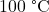 100\;\text{°C}