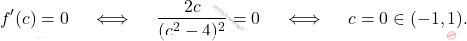 \[ f'(c) = 0 \quad \iff \quad \frac{2c}{(c^2 - 4)^2} = 0 \quad \iff \quad c = 0 \in (-1,1). \]