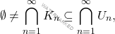 \begin{equation*} \emptyset \neq \bigcap_{n = 1}^\infty K_n \subseteq \bigcap_{n = 1}^\infty U_n, \end{equation*}
