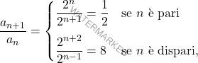 \begin{equation*} 		\frac{a_{n+1}}{a_n} 		= 		\begin{cases} 			\dfrac{2^{n}}{2^{n+1}}=\dfrac{1}{2}				& \text{se $n$ è pari}\\[11pt] 			\dfrac{2^{n+2}}{2^{n-1}}=8	& \text{se $n$ è dispari}, 		\end{cases} 	\end{equation*}