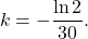 \[k = - \dfrac{\ln 2}{30}.\]
