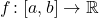 f \colon [a,b] \to \mathbb{R}