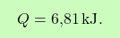 \[\boxcolorato{chimica}{ Q= \text{6,81} \, \text{kJ}.}\]