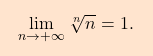 \[\boxcolorato{analisi}{{ 			\lim_{n \to + \infty} \sqrt[n]{n} 			= 			1. 		}}\]