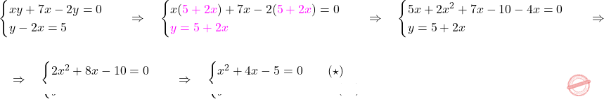 \[\begin{aligned} 	& \begin{cases} 		xy + 7x -2y=0\\ 		y-2x=5 	\end{cases} \quad \Rightarrow \quad \begin{cases} 	x ({\color{magenta}{5+2x}}) + 7x -2 ({\color{magenta}{5+2x}})=0\\ 	{\color{magenta}{y=5+2x}} \end{cases}\quad \Rightarrow \quad  \begin{cases} 	5x+2x^2+7x-10-4x=0\\ 	y=5+2x \end{cases}\quad \Rightarrow \quad \\\\ & \quad \Rightarrow \quad \begin{cases} 	2x^2+8x-10=0\\ 	y=5+2x \end{cases} \quad \Rightarrow \quad \begin{cases} x^2+4x-5=0 \qquad (\star)\\ y=5+2x \qquad \quad \qquad (\star \star). \end{cases} \end{aligned}\]