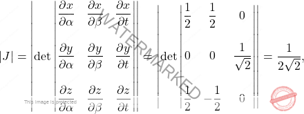 \[\vert J \vert =\left \vert  \text{det}\begin{vmatrix} 		\dfrac{\partial x}{\partial \alpha} & \dfrac{\partial x}{\partial \beta} & \dfrac{\partial x}{\partial t}\\\\ 		\dfrac{\partial y}{\partial \alpha} & \dfrac{\partial y}{\partial \beta} & \dfrac{\partial y}{\partial t}\\\\ 		\dfrac{\partial z}{\partial \alpha} & \dfrac{\partial z}{\partial \beta} & \dfrac{\partial z}{\partial t} 	\end{vmatrix}\right \vert  = \left \vert\text{det} \begin{vmatrix} \dfrac{1}{2}&\dfrac{1}{2}&0\\\\0&0&\dfrac{1}{\sqrt{2}}\\\\\dfrac{1}{2}&-\dfrac{1}{2}&0 	\end{vmatrix} \right \vert = \dfrac{1}{2\sqrt{2}},\]