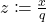 z\coloneqq \frac{x}{q}