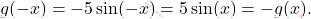 \[g(-x)=-5\sin(-x)=5\sin(x)=-g(x).\]
