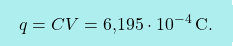 \[\boxcolorato{fisica}{q=C V=\text{6,195}\cdot 10^{-4}\,\text{C}.}\]
