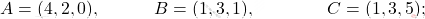 A=(4,2,0), \quad \qquad B=(1,3,1), \qquad\quad \quad  C=(1,3,5);