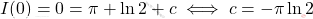 I(0)=0=\pi+\ln 2 +c 	\iff 	 c=-\pi\ln2