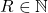 R\in \mathbb N