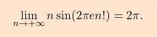 \begin{equation*} \boxcolorato{analisi}{\lim_{n \to +\infty} n \sin(2\pi e n!)=2\pi.} \end{equation*}