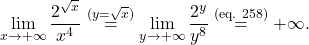 \begin{equation*} \lim_{x \to +\infty} \frac{2^{\sqrt{x}}}{x^4} \overset{(y=\sqrt{x})}{=} \lim_{y \to +\infty} \frac{2^{y}}{y^8} \overset{\text{(eq. 258)}}{=} +\infty. \end{equation*}