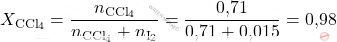 \[ X_{\text{CCl}_4} = \frac{n_{\text{CCl}_4}}{n_{\text{CCl}_4} + n_{\text{I}_2}} = \frac{\text{0,71} }{\text{0,71}  + \text{0,015} } = \text{0,98}  \]