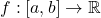 f : [a,b] \to \mathbb R