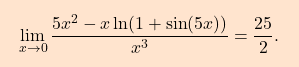 \[\boxcolorato{analisi}{\lim_{x \to 0} \frac{5x^2 - x \ln(1 + \sin(5x))}{x^3} = \frac{25}{2}.}\]