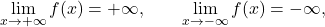 \begin{equation*} \lim_{x \to +\infty} f(x)=+\infty, \qquad \lim_{x \to -\infty} f(x)=-\infty, \end{equation*}