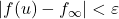 |f(u)-f_\infty| < \varepsilon