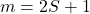 m = 2S+1