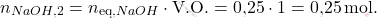 \[ n_{\ce{NaOH,2}} = n_{\text{eq,} \ce{NaOH}} \cdot \text{V.O.} = \text{0,25} \cdot 1 = \text{0,25} \, \text{mol}. \]